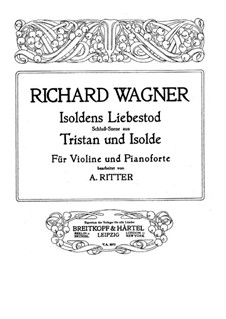 Tristan and Isolda. Final Scene Isolde's Love Death (Arrangement for Violin and Piano), WWV 90