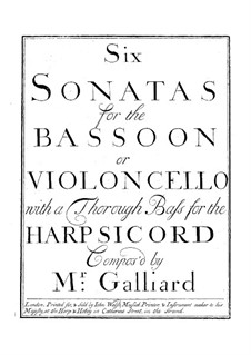 Sonatas for Bassoon (or Cello) and Harpsicord: Sonatas for Bassoon (or Cello) and Harpsicord by Johann Ernst Galliard