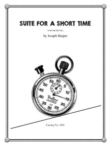 Suite For A Short Time (orchestra): Suite For A Short Time (orchestra) by Joseph Hasper