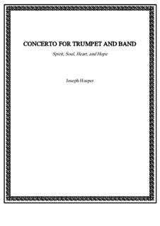 Concerto for Trumpet and Band (Spirit, Soul, Heart and Hope): Concerto for Trumpet and Band (Spirit, Soul, Heart and Hope) by Joseph Hasper