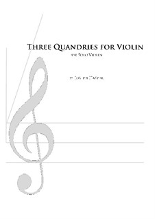 Three Quandaries (Solo violin): Three Quandaries (Solo violin) by Joseph Hasper
