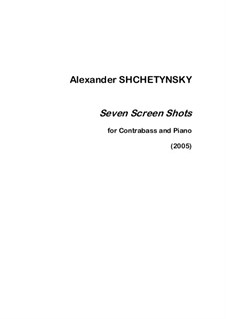 Seven Screen Shots for contrabass and piano: Score for two performers by Oleksandr (Alexander) Shchetynsky (Shchetinsky)