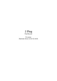 2 Ping, for piano, optional: drone on low G, bowls: 2 Ping, for piano, optional: drone on low G, bowls by Paul Burnell