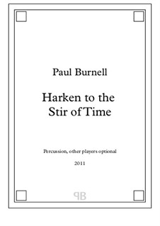 Harken to the Stir of Time, for percussion, other players optional: Harken to the Stir of Time, for percussion, other players optional by Paul Burnell