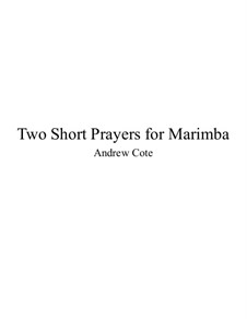 Two Short Prayers for Marimba: Two Short Prayers for Marimba by Andrew Cote