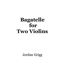 Bagatelle for Two Violins: Bagatelle for Two Violins by Jordan Grigg