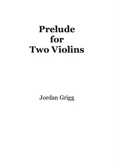 Prelude for Two Violins: Prelude for Two Violins by Jordan Grigg