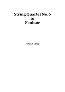 String Quartet No.6 in F minor: String Quartet No.6 in F minor by Jordan Grigg