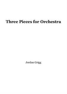 Three Pieces for Orchestra: Three Pieces for Orchestra by Jordan Grigg