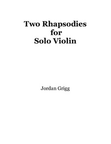 Two Rhapsodies for Solo Violin: Two Rhapsodies for Solo Violin by Jordan Grigg