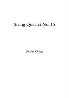 String Quartet No.15: String Quartet No.15 by Jordan Grigg