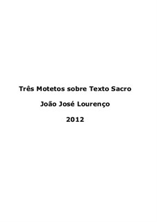 Três Motetos sobre texto sacro, JJL 32: Três Motetos sobre texto sacro by João José Lourenço