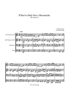 If You've Only Got a Moustache: For brass quartet by Stephen Collins Foster