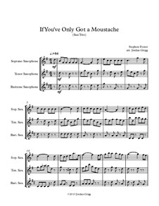 If You've Only Got a Moustache: For saxophone  trio by Stephen Collins Foster
