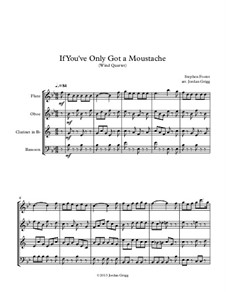 If You've Only Got a Moustache: For wind quartet by Stephen Collins Foster