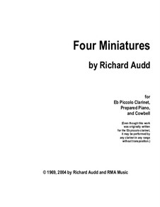Four Miniatures for Eb Clarinet, Prepared Piano and Cowbell: Four Miniatures for Eb Clarinet, Prepared Piano and Cowbell by Richard Audd