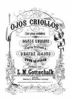 Ojos criollos (Les yeux créoles), Op.37 D.105: For piano four hands by Louis Moreau Gottschalk