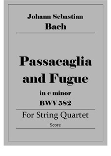 Passacaglia and Fugue in C Minor, BWV 582: Arrangement for string quartet by Johann Sebastian Bach