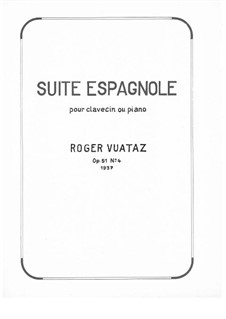 Spanish Suite for harpsichord or piano (1937), Op.51/4: Spanish Suite for harpsichord or piano (1937) by Roger Vuataz