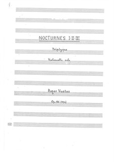 Nocturnes I, II, III; Triptych for solo cello (1974), Op.126: Nocturnes I, II, III; Triptych for solo cello (1974) by Roger Vuataz