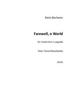 Farewell, o World for mixed choir a cappella: Farewell, o World for mixed choir a cappella by Denys Bocharov