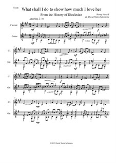 What shall I do to show how much I love her: For clarinet and guitar by Henry Purcell