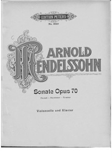 Sonata for Cello and Piano in F Sharp Minor, Op.70: Sonata for Cello and Piano in F Sharp Minor by Arnold Mendelssohn