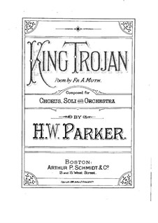 King Trojan, Op.8: Piano-vocal score by Horatio Parker