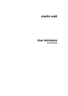 Due Miniature per Pianoforte: Due Miniature per Pianoforte by Martin Watt