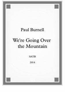 We're Going Over the Mountain, for voices SATB: We're Going Over the Mountain, for voices SATB by Paul Burnell
