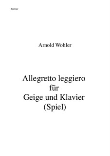 Allegretto leggiero für Geige und Klavier: Allegretto leggiero für Geige und Klavier by Arnold Wohler