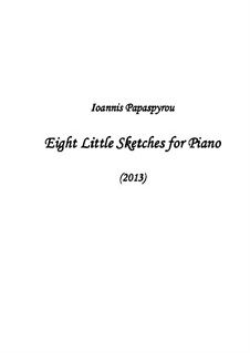 Eight Little Sketches for Piano (2013): Eight Little Sketches for Piano (2013) by Ioannis Papaspyrou
