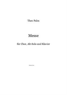 Messe für Alt-Solo, 4-stm.Chor und Klavier: Messe für Alt-Solo, 4-stm.Chor und Klavier by Theo Palm