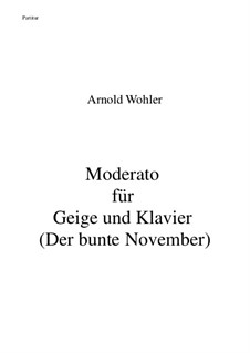 Moderato für Geige und Klavier (Der bunte November): Moderato für Geige und Klavier (Der bunte November) by Arnold Wohler