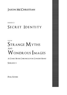 Issue 2, Series 1 - Secret Identity from Strange Myths and Wondrous Images - A Comic Book Chronicle for Concert Band: Issue 2, Series 1 - Secret Identity from Strange Myths and Wondrous Images - A Comic Book Chronicle for Concert Band by Jason McChristian