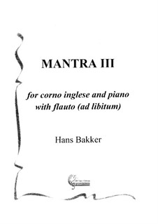 Mantra III for corno inglese and piano, with flauto ad libitum: Mantra III for corno inglese and piano, with flauto ad libitum by Hans Bakker