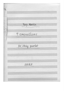 4 compositions for string quartet: 4 compositions for string quartet by Yuri Markin