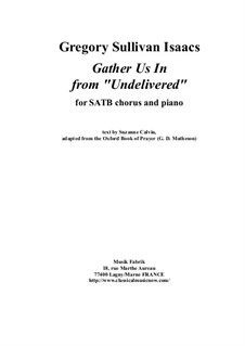 Gather Us In from 'Undelivered' for SATB chorus and piano: Gather Us In from 'Undelivered' for SATB chorus and piano by Gregory Sullivan Isaacs