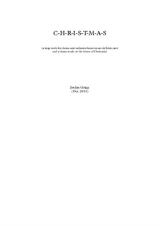 C-H-R-I-S-T-M-A-S (for chorus and orchestra): C-H-R-I-S-T-M-A-S (for chorus and orchestra) by Jordan Grigg
