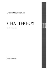 Chatterbox - for wind ensemble: Chatterbox - for wind ensemble by Jason McChristian