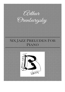 Six Jazz Preludes For Piano: Six Jazz Preludes For Piano by Arthur Orenburgsky