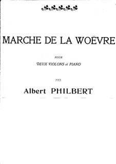 Marche de la Woëvre for Two Violins and Piano: Marche de la Woëvre for Two Violins and Piano by Albert Philbert