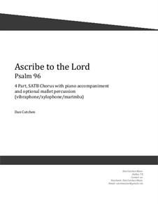 Ascribe to the Lord. Choral SATB with vibraphone: Ascribe to the Lord. Choral SATB with vibraphone by Dan Cutchen