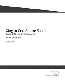 Sing to God All the Earth. Choral SATB: Sing to God All the Earth. Choral SATB by Dan Cutchen