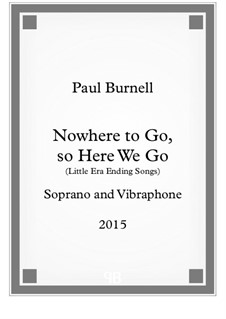 Nowhere to Go, so Here We Go, for soprano and vibraphone: Nowhere to Go, so Here We Go, for soprano and vibraphone by Paul Burnell