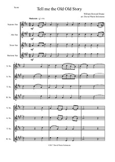 7 Songs of Glory for saxophone quartet: Tell me the old old story by Robert Lowry, William Howard Doane, Charles Wesley, Jr., William Batchelder Bradbury, Charles Hutchinson Gabriel, Edwin Othello Excell, D. B. Towner
