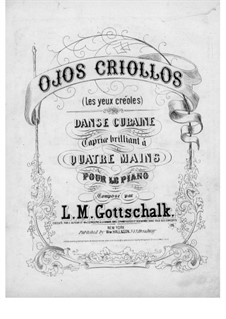 Ojos criollos (Les yeux créoles), Op.37 D.105: For piano four hands by Louis Moreau Gottschalk