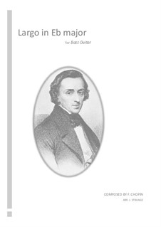 Largo in E Flat Major, B.109 KK. IVb/5: For bass guitar by Frédéric Chopin