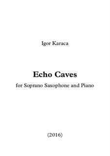 Echo Caves for Soprano Saxophone and Piano: Echo Caves for Soprano Saxophone and Piano by Igor Karaca