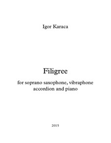 Filigree for Soprano Saxophone, Accordion and Piano: Filigree for Soprano Saxophone, Accordion and Piano by Igor Karaca